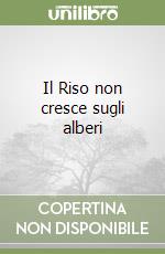 Il Riso non cresce sugli alberi libro