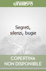 Segreti, silenzi, bugie libro