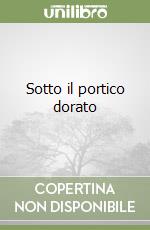 Sotto il portico dorato libro