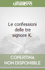 Le confessioni delle tre signore K. libro