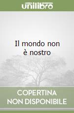 Il mondo non è nostro libro