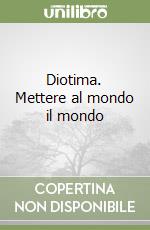 Diotima. Mettere al mondo il mondo libro