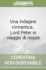 Una indagine romantica. Lord Peter in viaggio di nozze libro