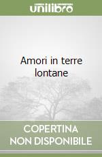 Amori in terre lontane libro