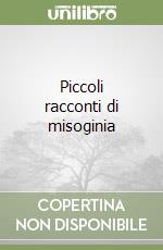 Piccoli racconti di misoginia libro