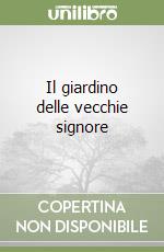 Il giardino delle vecchie signore libro