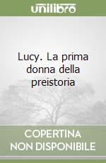 Lucy. La prima donna della preistoria libro