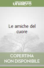 Le amiche del cuore libro