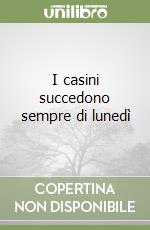 I casini succedono sempre di lunedì libro