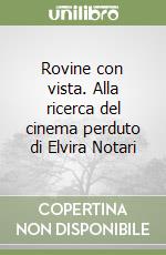 Rovine con vista. Alla ricerca del cinema perduto di Elvira Notari libro