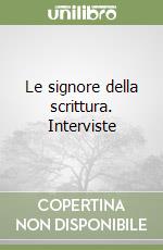 Le signore della scrittura. Interviste libro