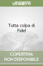 Tutta colpa di Fidel libro