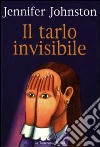 Il tarlo invisibile libro di Johnston Jennifer