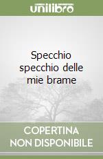 Specchio specchio delle mie brame