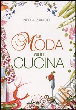 La moda va in cucina libro