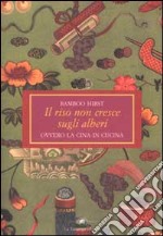 Il riso non cresce sugli alberi ovvero la Cina in cucina libro