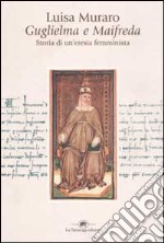 Guglielma e Maifreda. Storia di un'eresia femminista libro