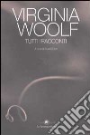 Tutti i racconti libro di Woolf Virginia