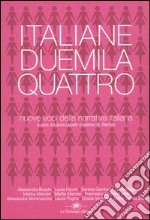 Italiane Duemilaquattro. Nuove voci della narrativa italiana libro