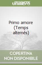 Primo amore (Temps alternés)