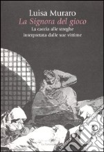 La signora del gioco. La caccia alle streghe interpretata dalle sue vittime libro