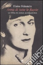 Anna di tutte le Russie. La vita di Anna Achmatova libro