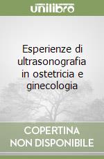 Esperienze di ultrasonografia in ostetricia e ginecologia libro