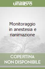 Monitoraggio in anestesia e rianimazione libro