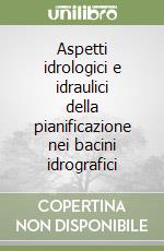 Aspetti idrologici e idraulici della pianificazione nei bacini idrografici libro