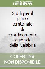 Studi per il piano territoriale di coordinamento regionale della Calabria libro