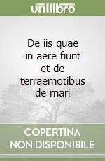 De iis quae in aere fiunt et de terraemotibus de mari libro