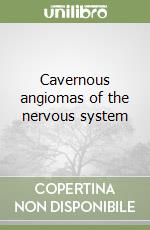 Cavernous angiomas of the nervous system