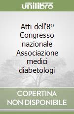 Atti dell'8º Congresso nazionale Associazione medici diabetologi