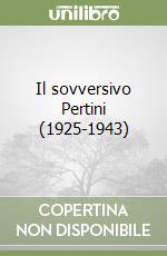 Il sovversivo Pertini (1925-1943) libro