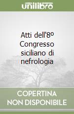 Atti dell'8º Congresso siciliano di nefrologia libro