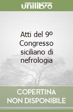 Atti del 9º Congresso siciliano di nefrologia libro