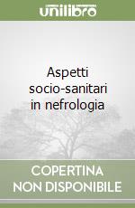 Aspetti socio-sanitari in nefrologia libro