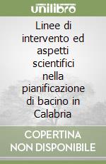 Linee di intervento ed aspetti scientifici nella pianificazione di bacino in Calabria libro