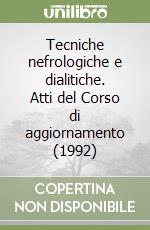 Tecniche nefrologiche e dialitiche. Atti del Corso di aggiornamento (1992) libro