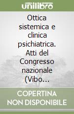 Ottica sistemica e clinica psichiatrica. Atti del Congresso nazionale (Vibo Valentia, 24-26 settembre 1991)