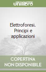 Elettroforesi. Principi e applicazioni