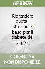 Riprendere quota. Istruzioni di base per il diabete dei ragazzi libro