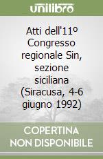 Atti dell'11º Congresso regionale Sin, sezione siciliana (Siracusa, 4-6 giugno 1992) libro