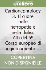 Cardionephrology 3. Il cuore nelle nefropatie e nella dialisi. Atti del 5º Corso europeo di aggiornamento. Ediz. italiana e inglese libro