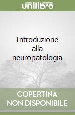 Introduzione alla neuropatologia libro