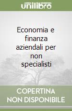 Economia e finanza aziendali per non specialisti