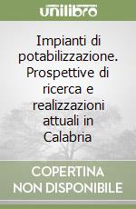 Impianti di potabilizzazione. Prospettive di ricerca e realizzazioni attuali in Calabria libro