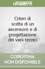 Criteri di scelta di un ascensore e di progettazione dei vani tecnici