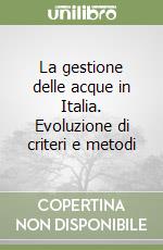 La gestione delle acque in Italia. Evoluzione di criteri e metodi