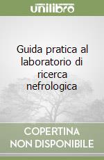 Guida pratica al laboratorio di ricerca nefrologica libro